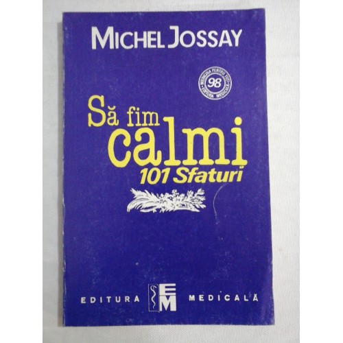     SA  FIM  CALMI! - 101 sfaturi -  Michel  JOSSAY 